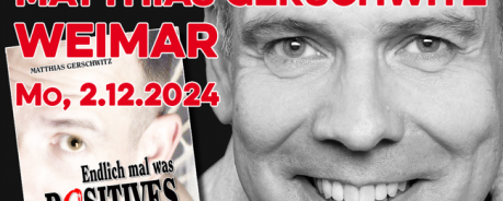 Lesung Matthias Gerschwitz Lesung von Matthias Gerschwitz "Endlich mal was Positives" am 2.12. im Mon Ami - Weimar